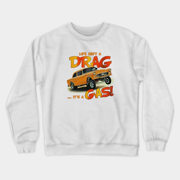 Life Isn't a Drag, It's a Gas! Crewneck Sweatshirt by Wilcox PhotoArt